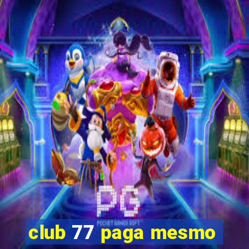 club 77 paga mesmo